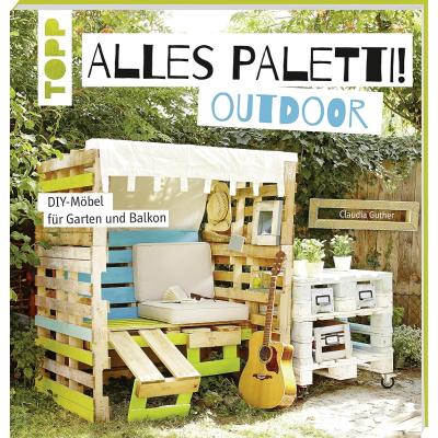 Alles Paletti - outdoor: DIY-Möbel für Garten und Balkon