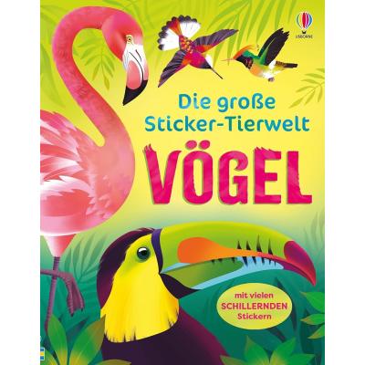 Die große Sticker-Tierwelt: Vögel: Stickerheft mit vielen schillernden Stickern – von Kolibri bis Kakadu – für Kinder ab 5 Jahren (Die große Sticker-Tierwelt-Reihe)