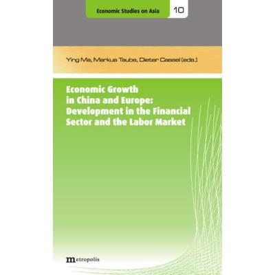 Economic Growth in China and Europe: Development in the Financial Sector and the Labor Market (Schriften zur Wirtschaft Asiens /Economic Studies on Asia)