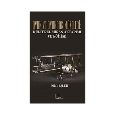 Oyun ve Oyuncak Müzeleri: Kültürel Miras Aktarımı ve Eğitimi