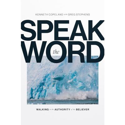 Speak the Word: Walking in the Authority of the Believer