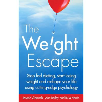 The Weight Escape: Stop fad dieting, start losing weight and reshape your life using cutting-edge psychology