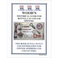 Wood's Historical Guide for Bottle, Can and Jar Openers.